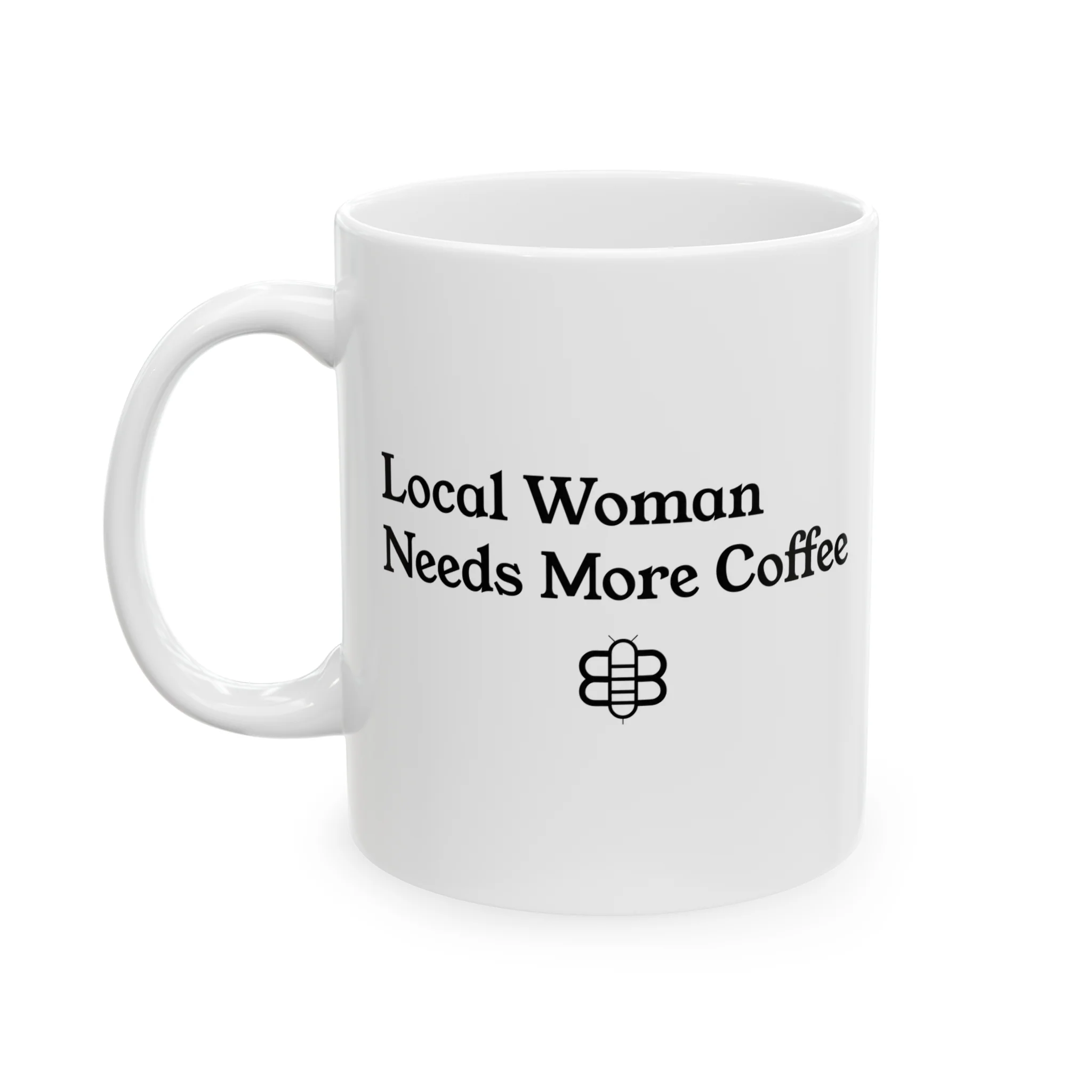 Local Woman Needs More Coffee Mug