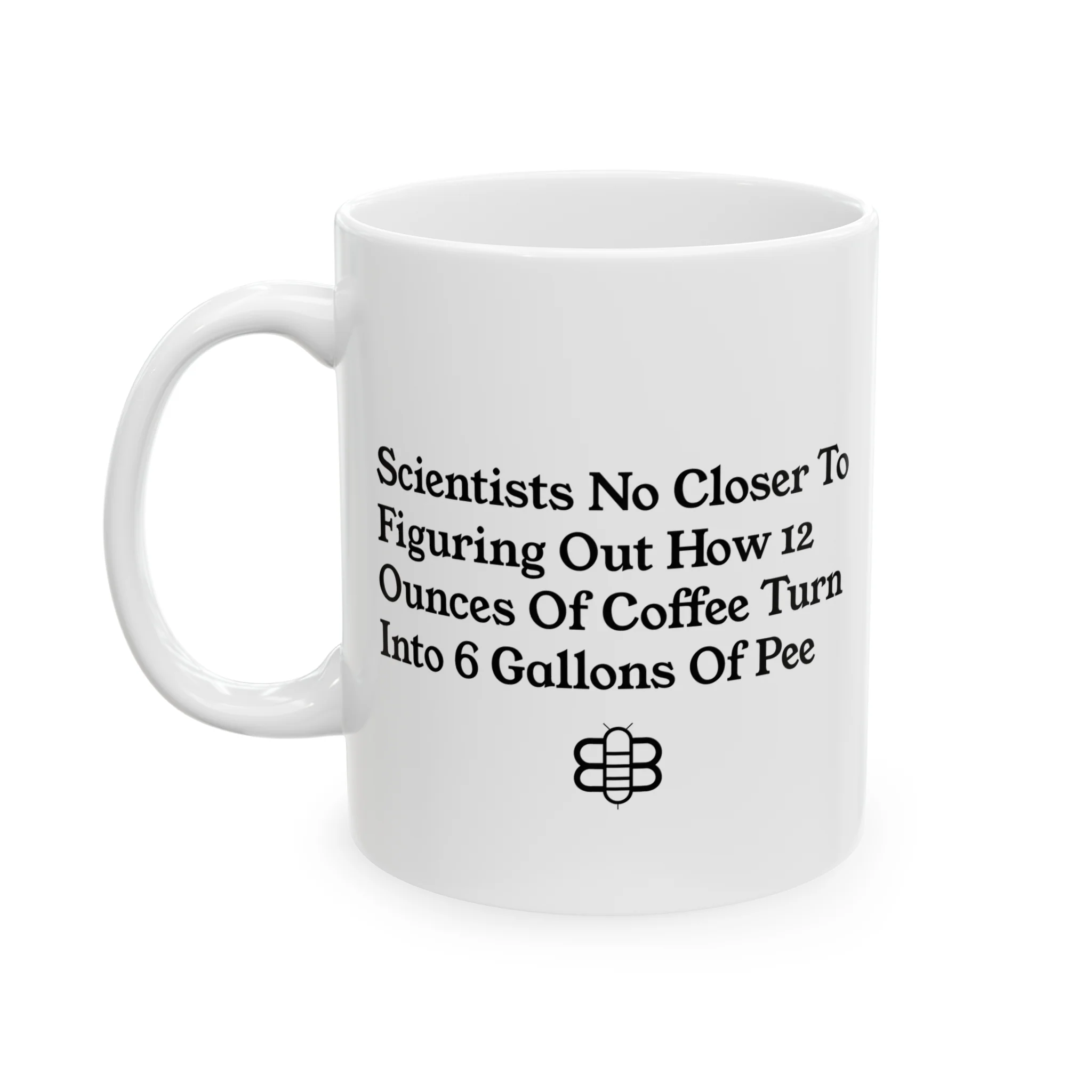 12 Ounces of Coffee = 6 Gallons of Pee Mug
